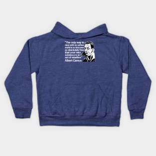 Albert Camus "The Only Way To Deal With An Unfree World Is To Become So Absolutely Free That Your Very Existence Is An Act Of Rebellion" Kids Hoodie